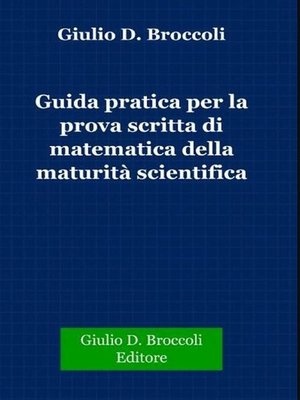 cover image of Guida pratica per la prova scritta di matematica della Maturità Scientifica